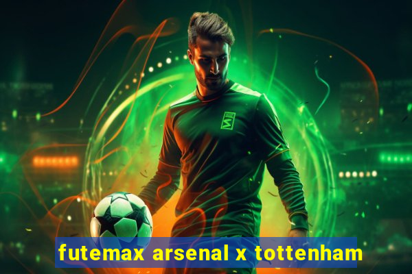 futemax arsenal x tottenham